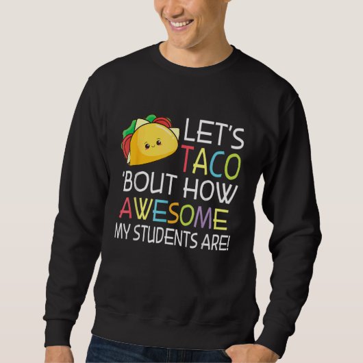 Sweatshirt Taco' Bout Comme mes étudiants sont heureux (Devant)
