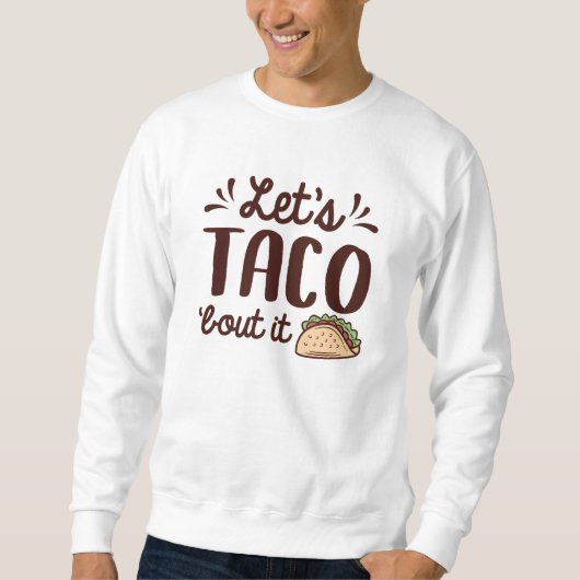 Sweatshirt Taco ‘Bout It (Devant)
