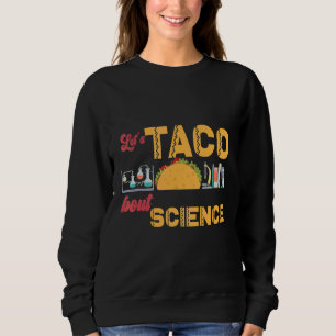 Sweatshirt Taco 'Bout Science Teacher Outfit