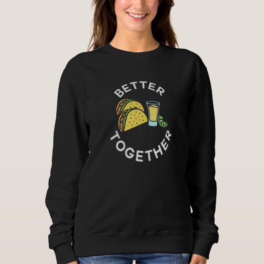 Sweatshirt Tacos and Tequila Better Together For Taco Tuesday (Devant)