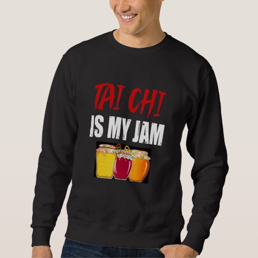Sweatshirt Tai Chi Martial Arts Design Tai Chi Est Ma Jam (Devant)