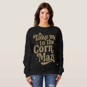 Sweatshirt Take Me to the Corn Maze (Devant entier)