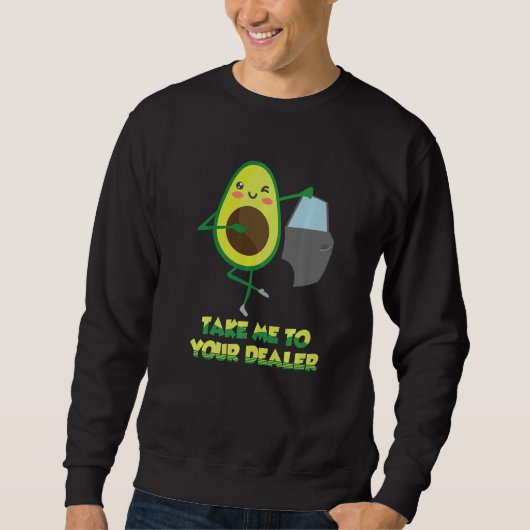 Sweatshirt Take Me to Your Car Dealer Avocado Pun Auto Car Sa (Devant)