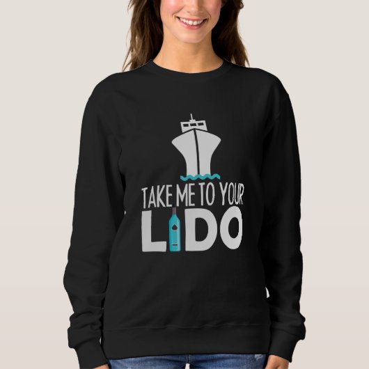 Sweatshirt Take me to your lido cruise boat ship trip (Devant)