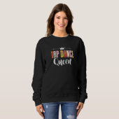 Sweatshirt Tap Dance Queen Tap Dancing Tap Dancer Dance Life (Devant entier)