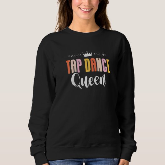 Sweatshirt Tap Dance Queen Tap Dancing Tap Dancer Dance Life (Devant)