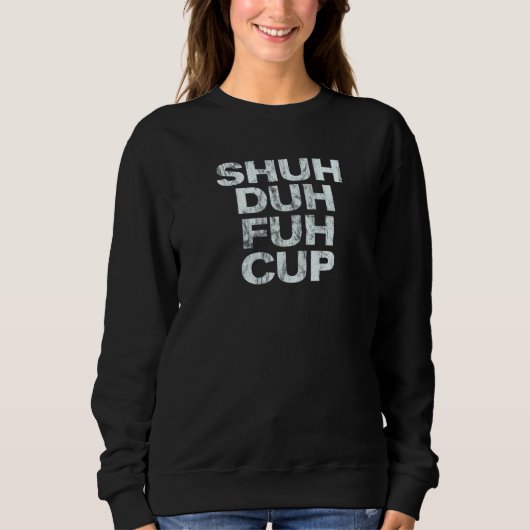 Sweatshirt Tasse Fuh Duh Shuh (Devant)