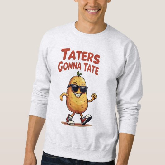 Sweatshirt Taters Gonna Tate - Drôle Potatoire Attitude (Devant)