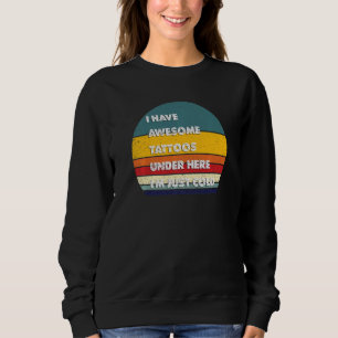 Sweatshirt Tatouages Drôle J'Ai Des Tatouages Magnifiques Sou