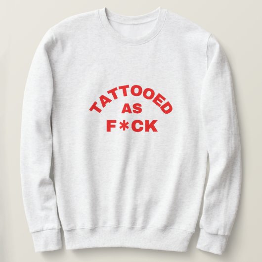 Sweatshirt Tatoué comme T-shirt cool F*ck (Design devant)
