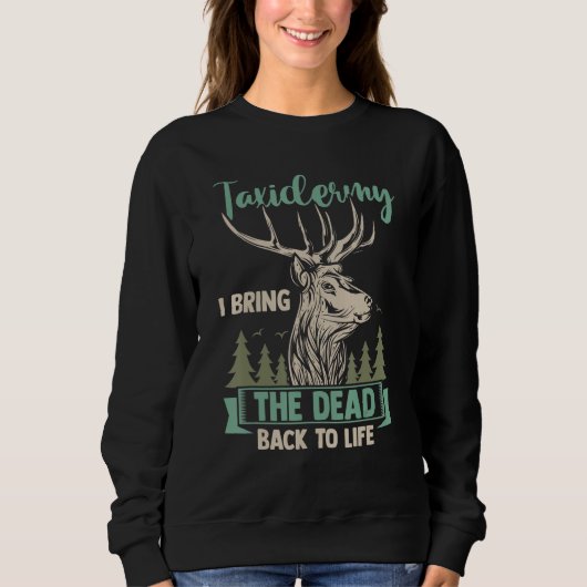 Sweatshirt Taxidermist Hunter Taxidermy I Bring The Dead Back (Devant)