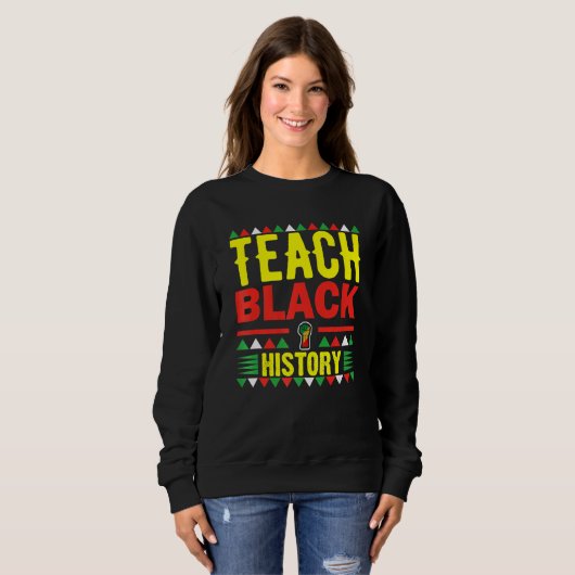 Sweatshirt Teach Black History Funny Teach Lovers Teacher's D (Devant entier)
