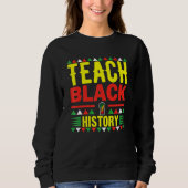 Sweatshirt Teach Black History Funny Teach Lovers Teacher's D (Devant)