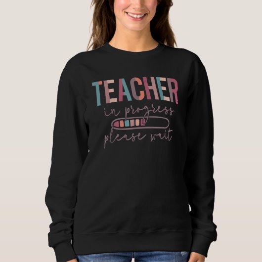 Sweatshirt Teacher In Progress Please Wait, Future Teacher Wo (Devant)