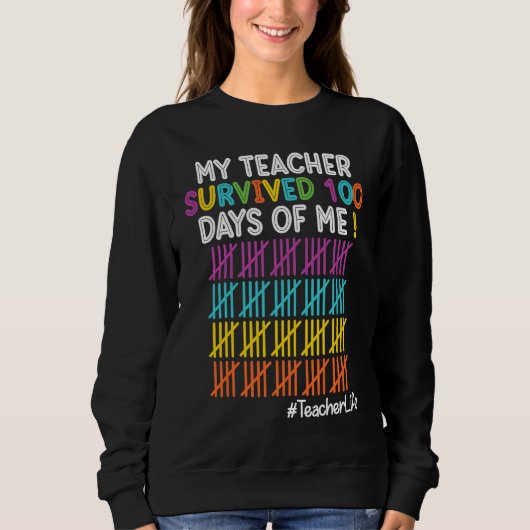 Sweatshirt Teacher Life My Teacher Survived 100 Days Of Me (Devant)