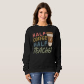 Sweatshirt Teacher Quote Sarcastic half coffee half teacher (Devant entier)