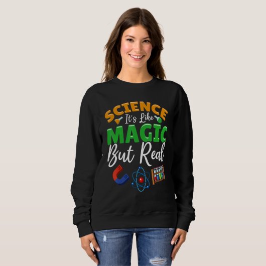 Sweatshirt Teacher School - Science Its Like Magic But Real (Devant entier)