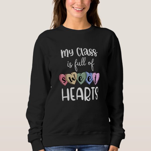 Sweatshirt Teacher Valentines Day My Class Is Full Of Sweethe (Devant)