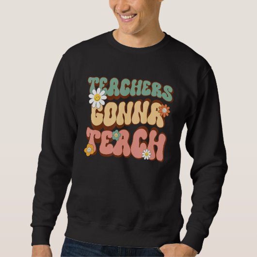 Sweatshirt Teachers Gonna Teach  Retro Groovy Teacher 2 (Devant)