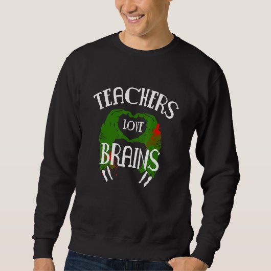 Sweatshirt Teachers Love Brains Zombie (Devant)