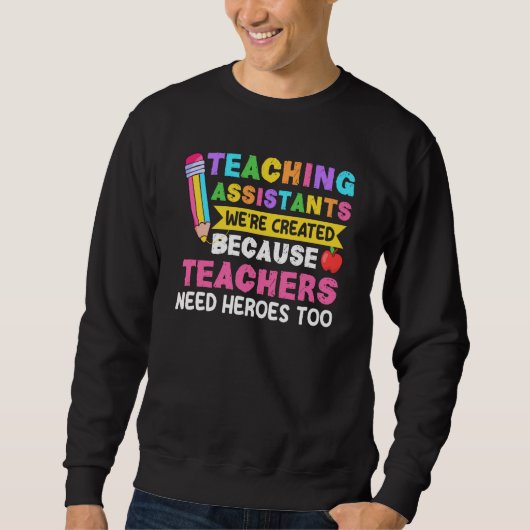 Sweatshirt Teaching Assistants Were Create Because Teacher Ne (Devant)