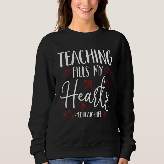 Sweatshirt Teaching Fills My Hearts Funny Educator Life Valen (Devant)