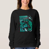 Sweatshirt Teaching Geography & Catching Fish Geography Teach (Devant)