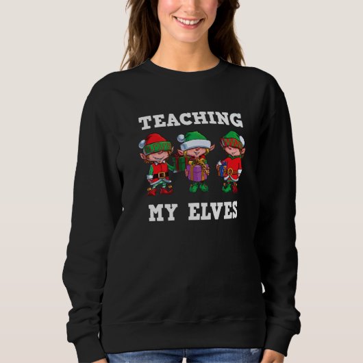 Sweatshirt Teaching My Elves Christmas Teacher School Xmas Te (Devant)