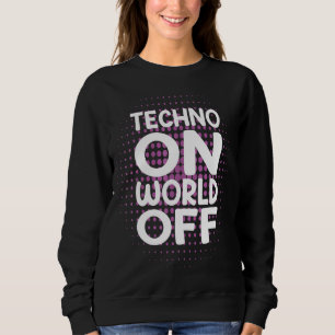 Sweatshirt Techno Sur World Off Rave Edm Dj Party Dance Musiq