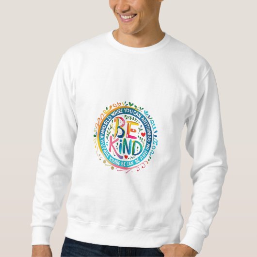Sweatshirt Tee-shirt Soyez Gentil dans un Monde Où Vous Pouve (Devant)