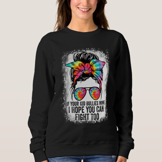Sweatshirt Tees If Your Kid Bullies Mine I Hope You Can Fight (Devant)