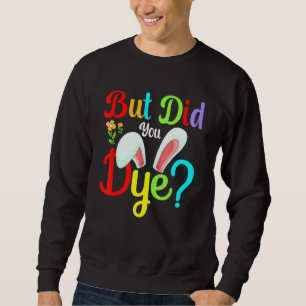 Sweatshirt Teinture D'Oeufs De Pâques, Mais Avez-Vous Teint ?