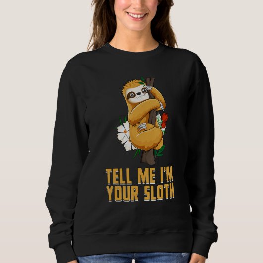 Sweatshirt Tell Me Im Your Sloth  Couples Humor  Lazy Animal (Devant)