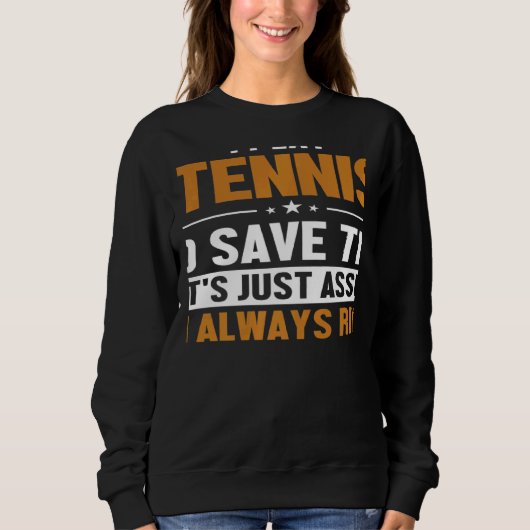 Sweatshirt Tennis Let's Assume I'm Right Player Professional (Devant)