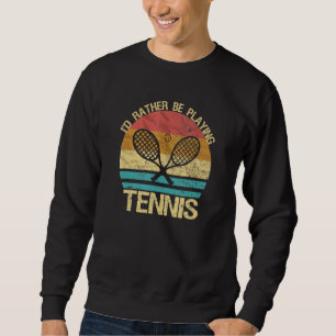 Sweatshirt Tennis Vintage Je Préfèrerais Jouer Au Tennis Joue