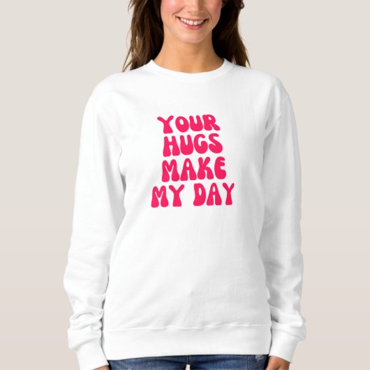 Sweatshirt Tes câlins font ma journée (Devant)