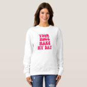 Sweatshirt Tes câlins font ma journée (Devant entier)