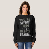 Sweatshirt T'es tellement Merci, c'est tout le traumatisme (Devant entier)