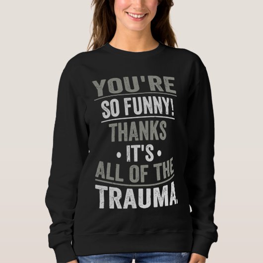 Sweatshirt T'es tellement Merci, c'est tout le traumatisme (Devant)
