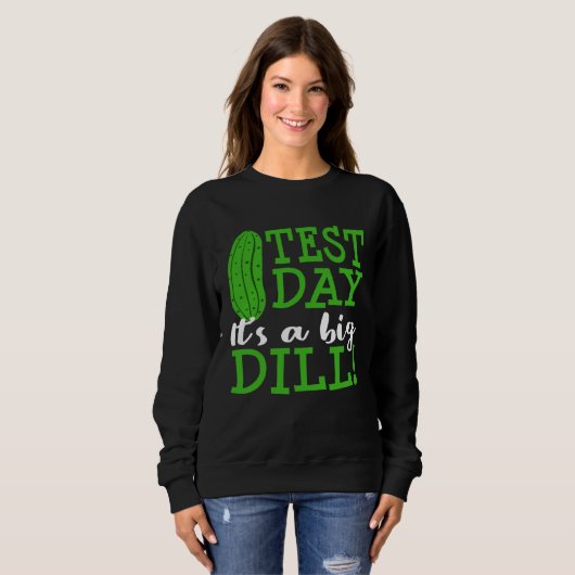 Sweatshirt Test Day Big Dill Pickle Funny Testing Exam Teache (Devant entier)