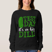 Sweatshirt Test Day Big Dill Pickle Funny Testing Exam Teache (Devant)