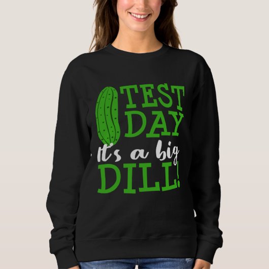 Sweatshirt Test Day Big Dill Pickle Funny Testing Exam Teache (Devant)