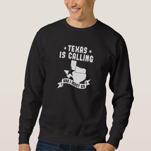 Sweatshirt Texas Is Calling And I Must Go   Texas  1 (Devant)