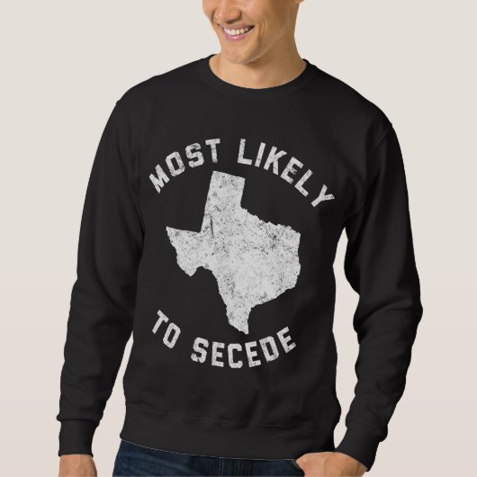 Sweatshirt Texas Les Plus Susceptibles De Secéder Funny TX (Devant)