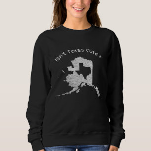 Sweatshirt Texas n'est pas mignon Alaska Home State drôle Des
