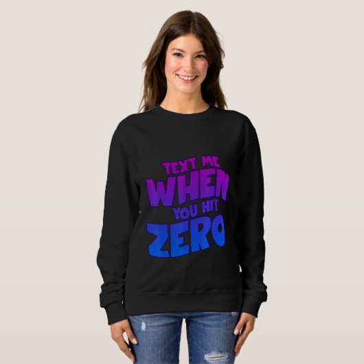 Sweatshirt Text Me When You Hit Zero (Devant entier)