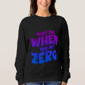 Sweatshirt Text Me When You Hit Zero (Devant)