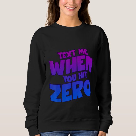 Sweatshirt Text Me When You Hit Zero (Devant)