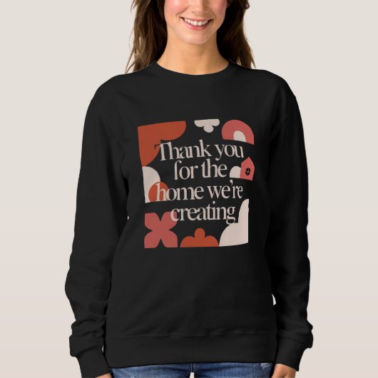 Sweatshirt Thank You for the Home We’re Creating - Valentines (Devant)