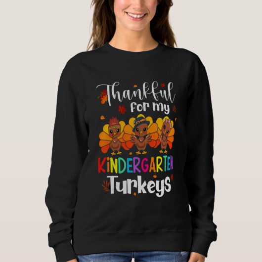 Sweatshirt Thankful For My Kindergarten Turkeys Thanksgiving (Devant)